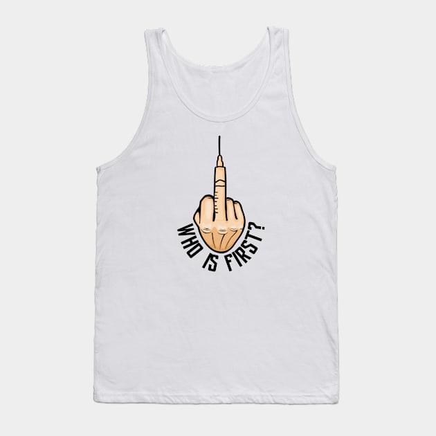 WHO IS FIRST? - COVID VACCINE Tank Top by Bombastik